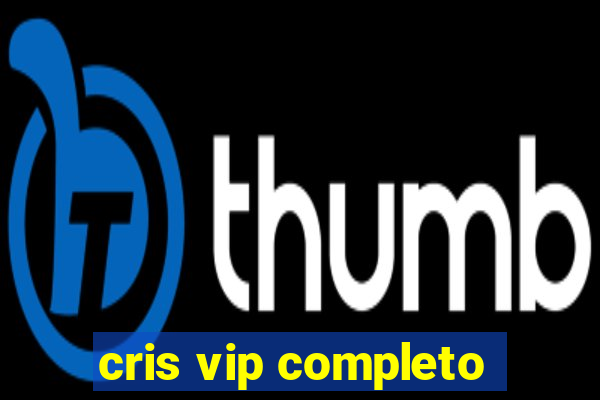 cris vip completo